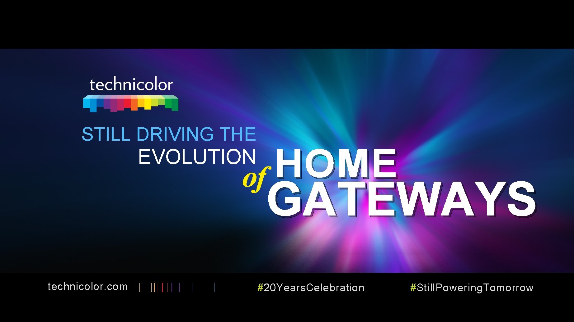 STILL DRIVING THE HOME of EVOLUTION GATEWAYS technicolor. com #20 Years. Celebration #Still. Powering.