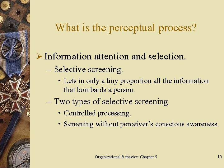 What is the perceptual process? Ø Information attention and selection. – Selective screening. •