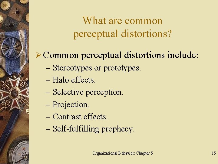 What are common perceptual distortions? Ø Common perceptual distortions include: – Stereotypes or prototypes.