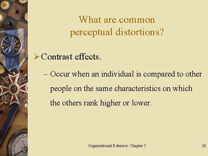 What are common perceptual distortions? Ø Contrast effects. – Occur when an individual is