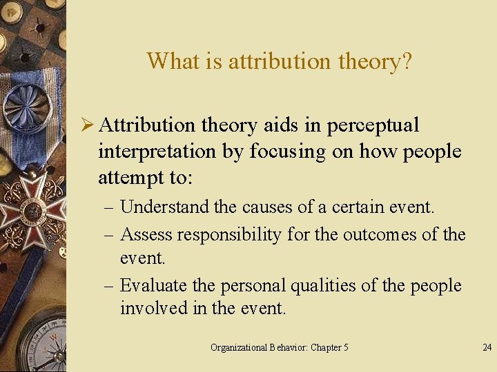 What is attribution theory? Ø Attribution theory aids in perceptual interpretation by focusing on