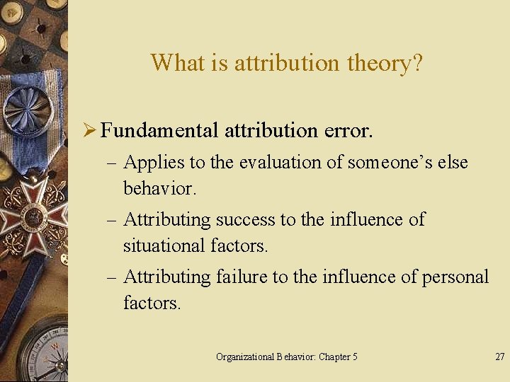 What is attribution theory? Ø Fundamental attribution error. – Applies to the evaluation of