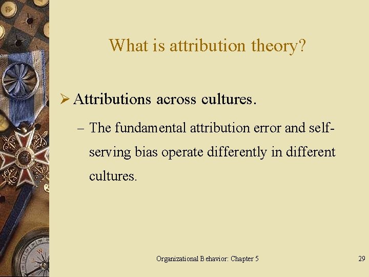 What is attribution theory? Ø Attributions across cultures. – The fundamental attribution error and