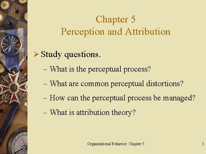 Chapter 5 Perception and Attribution Ø Study questions. – What is the perceptual process?