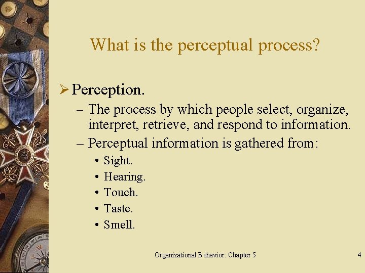 What is the perceptual process? Ø Perception. – The process by which people select,