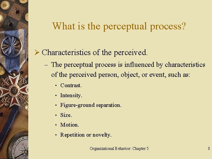 What is the perceptual process? Ø Characteristics of the perceived. – The perceptual process