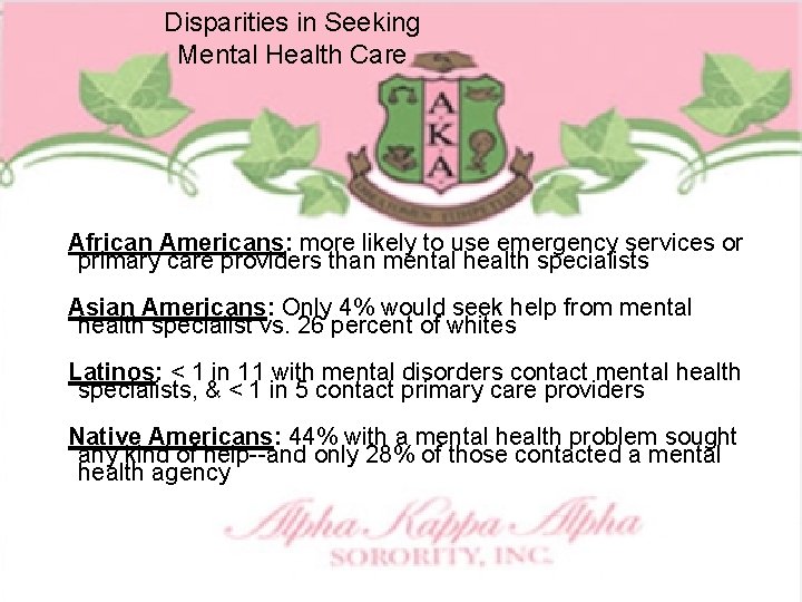 Disparities in Seeking Mental Health Care African Americans: more likely to use emergency services