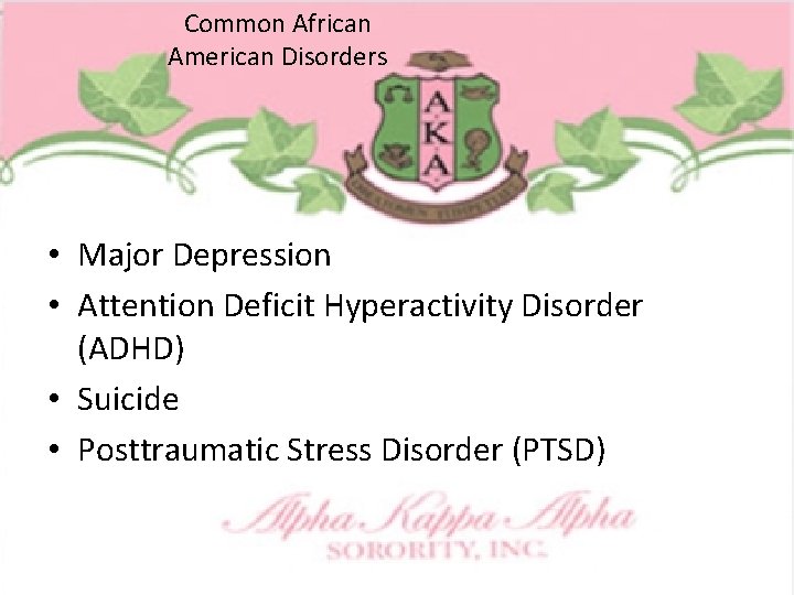 Common African American Disorders • Major Depression • Attention Deficit Hyperactivity Disorder (ADHD) •