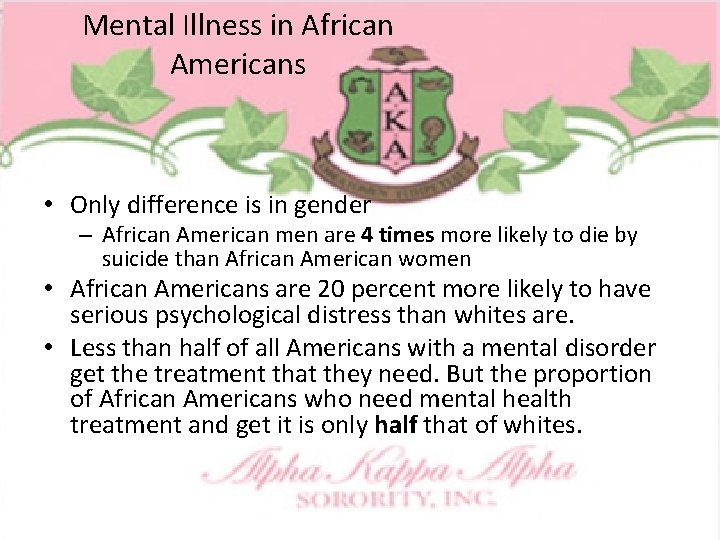 Mental Illness in African Americans • Only difference is in gender – African American