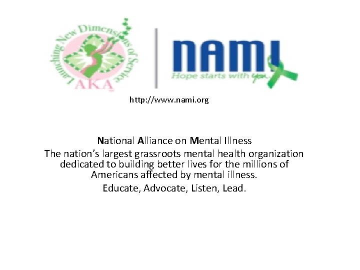 http: //www. nami. org National Alliance on Mental Illness The nation’s largest grassroots mental