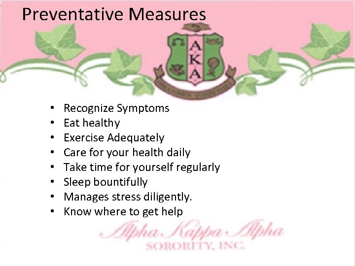 Preventative Measures • • Recognize Symptoms Eat healthy Exercise Adequately Care for your health