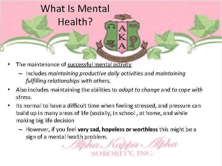 What Is Mental Health? • The maintenance of successful mental activity – Includes maintaining