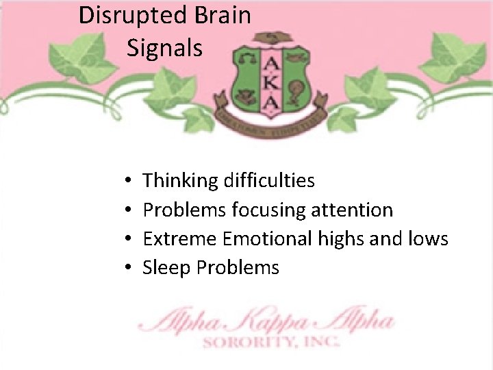 Disrupted Brain Signals • • Thinking difficulties Problems focusing attention Extreme Emotional highs and