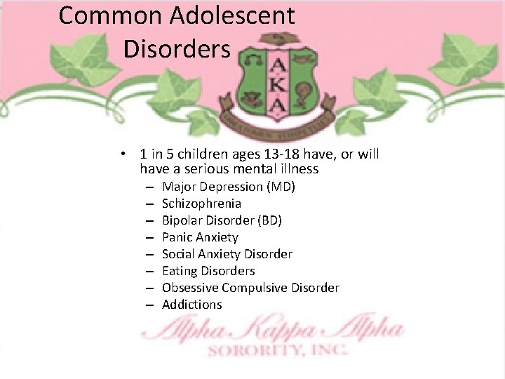 Common Adolescent Disorders • 1 in 5 children ages 13 -18 have, or will