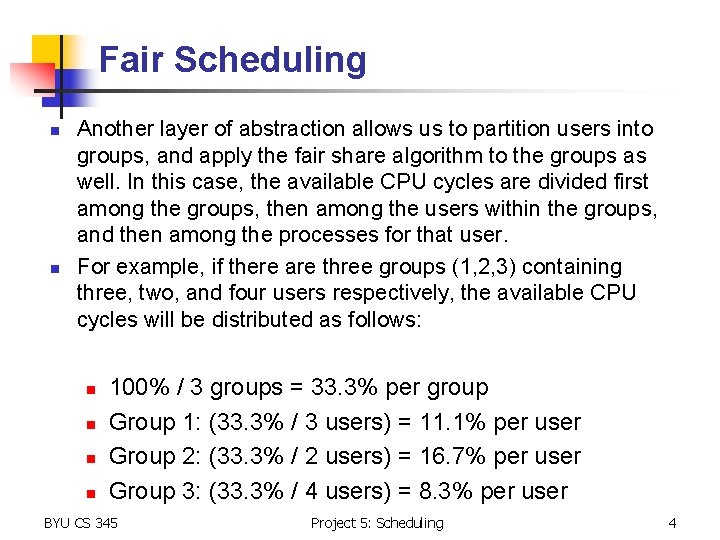 Fair Scheduling n n Another layer of abstraction allows us to partition users into