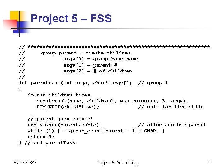 Project 5 – FSS // ******************************* // group parent - create children // argv[0]