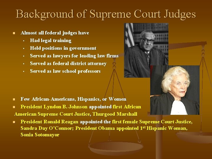 Background of Supreme Court Judges n Almost all federal judges have • Had legal