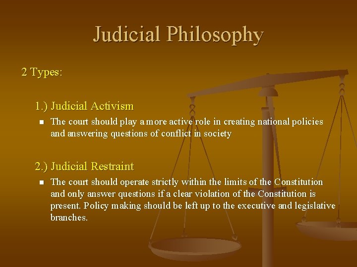 Judicial Philosophy 2 Types: 1. ) Judicial Activism n The court should play a