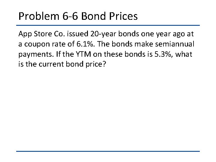 Problem 6 -6 Bond Prices App Store Co. issued 20 -year bonds one year