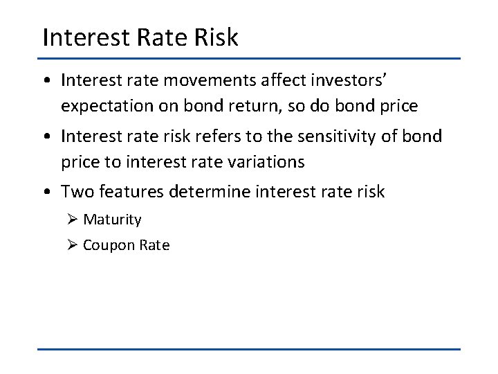 Interest Rate Risk • Interest rate movements affect investors’ expectation on bond return, so