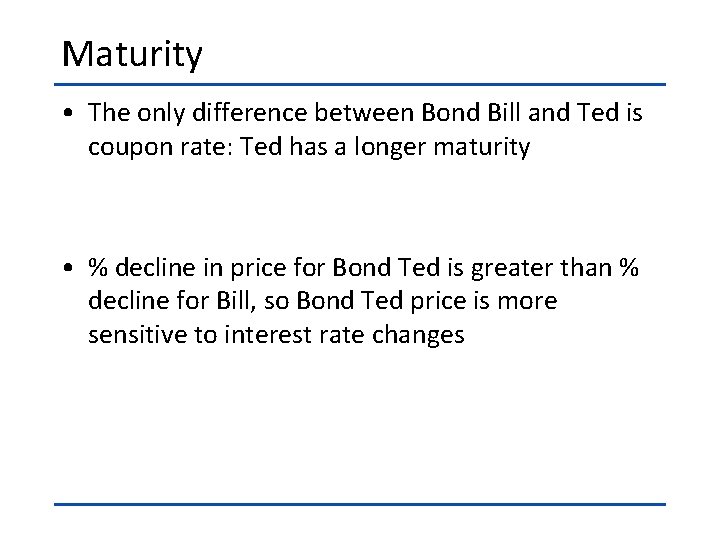 Maturity • The only difference between Bond Bill and Ted is coupon rate: Ted
