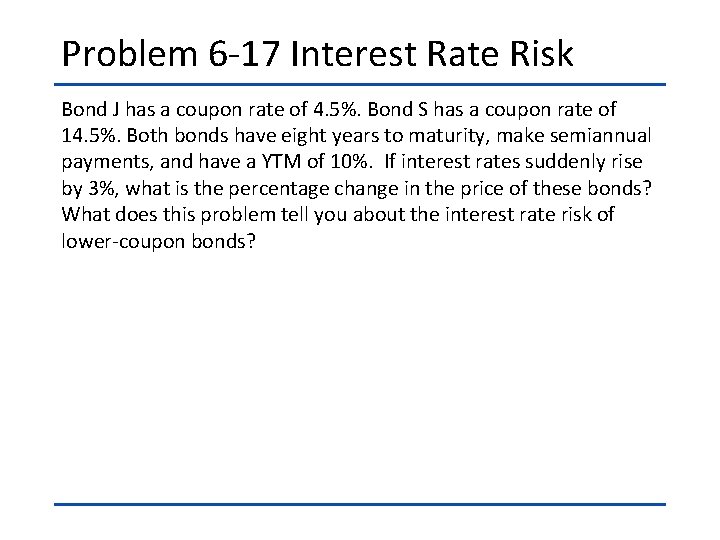 Problem 6 -17 Interest Rate Risk Bond J has a coupon rate of 4.