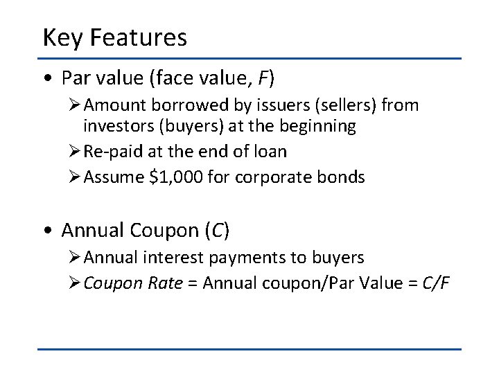 Key Features • Par value (face value, F) Ø Amount borrowed by issuers (sellers)