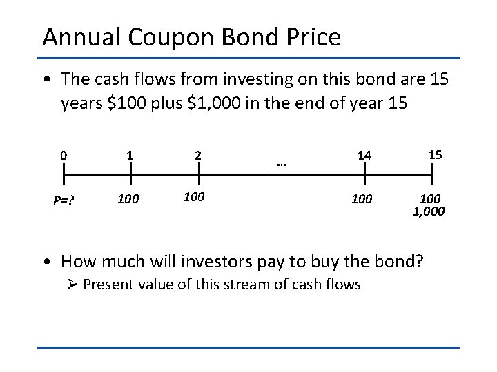 Annual Coupon Bond Price • The cash flows from investing on this bond are