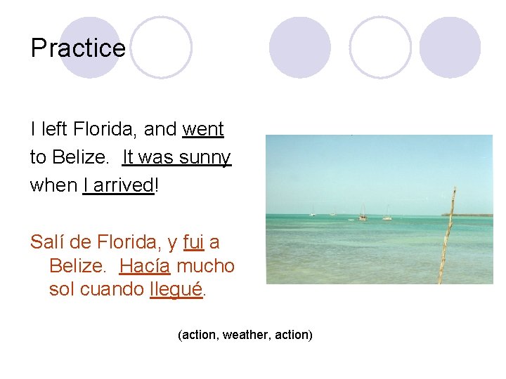 Practice I left Florida, and went to Belize. It was sunny when I arrived!