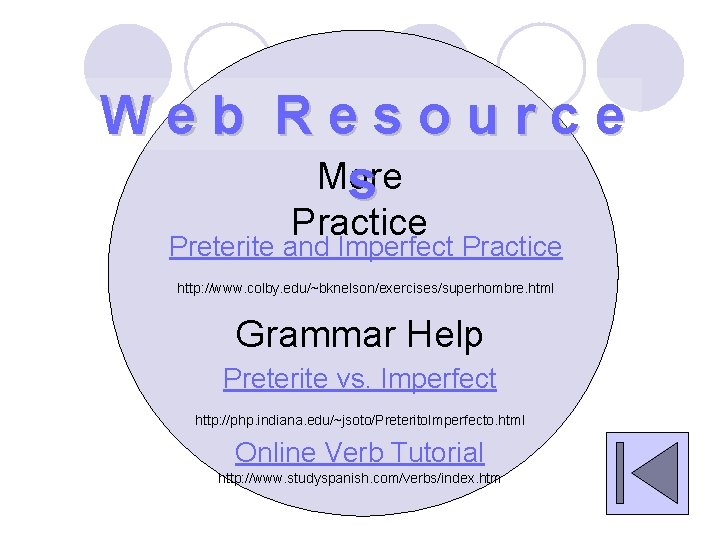 Web Resource More s Practice Preterite and Imperfect Practice http: //www. colby. edu/~bknelson/exercises/superhombre. html