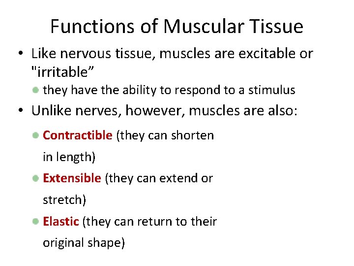 Functions of Muscular Tissue • Like nervous tissue, muscles are excitable or "irritable” they