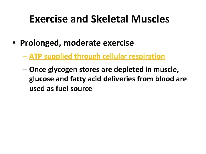Exercise and Skeletal Muscles • Prolonged, moderate exercise – ATP supplied through cellular respiration