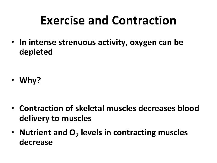 Exercise and Contraction • In intense strenuous activity, oxygen can be depleted • Why?