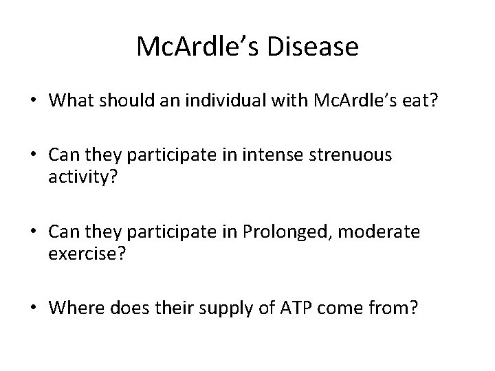Mc. Ardle’s Disease • What should an individual with Mc. Ardle’s eat? • Can