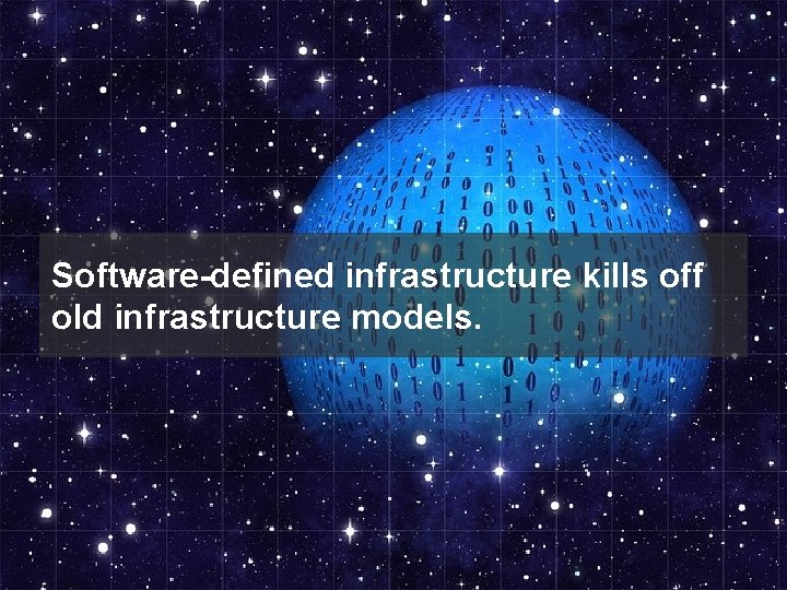 Software-defined infrastructure kills off old infrastructure models. 