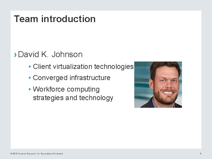 Team introduction › David K. Johnson • Client virtualization technologies • Converged infrastructure •