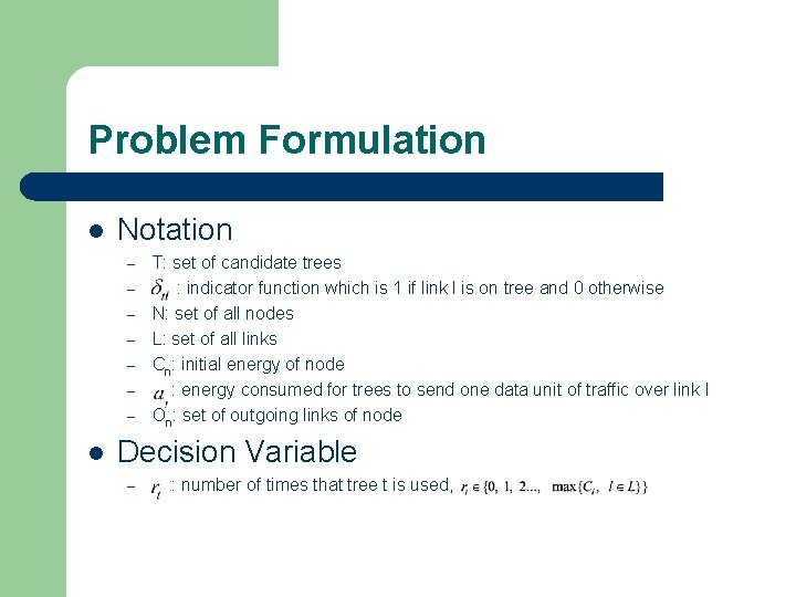 Problem Formulation l Notation – – – – l T: set of candidate trees