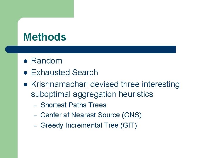 Methods l l l Random Exhausted Search Krishnamachari devised three interesting suboptimal aggregation heuristics