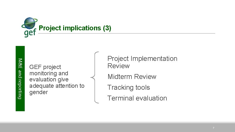 Project implications (3) M&E and reporting GEF project monitoring and evaluation give adequate attention