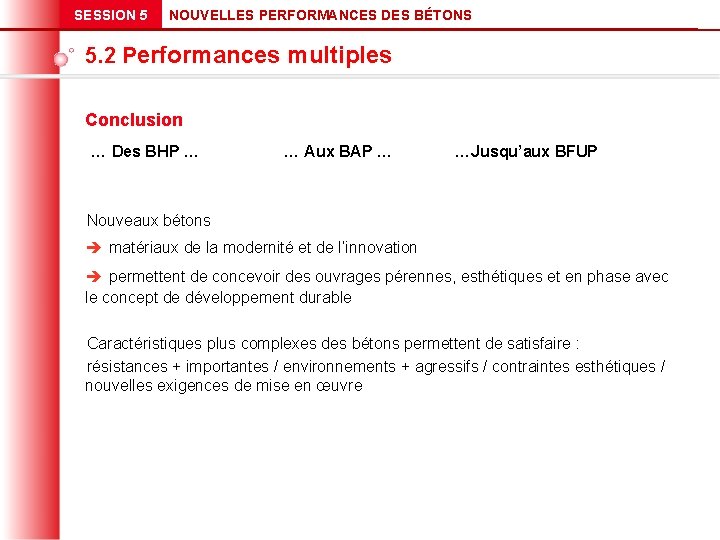 SESSION 5 NOUVELLES PERFORMANCES DES BÉTONS 5. 2 Performances multiples Conclusion … Des BHP