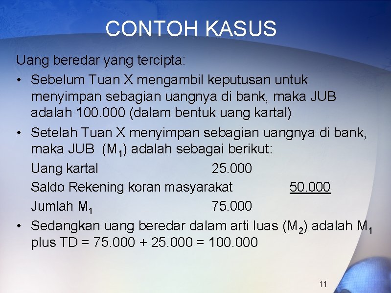 CONTOH KASUS Uang beredar yang tercipta: • Sebelum Tuan X mengambil keputusan untuk menyimpan