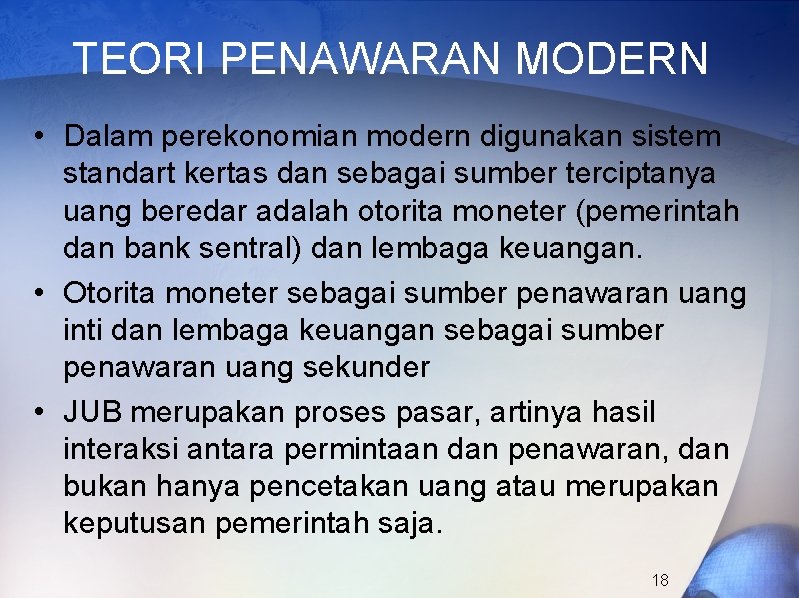 TEORI PENAWARAN MODERN • Dalam perekonomian modern digunakan sistem standart kertas dan sebagai sumber