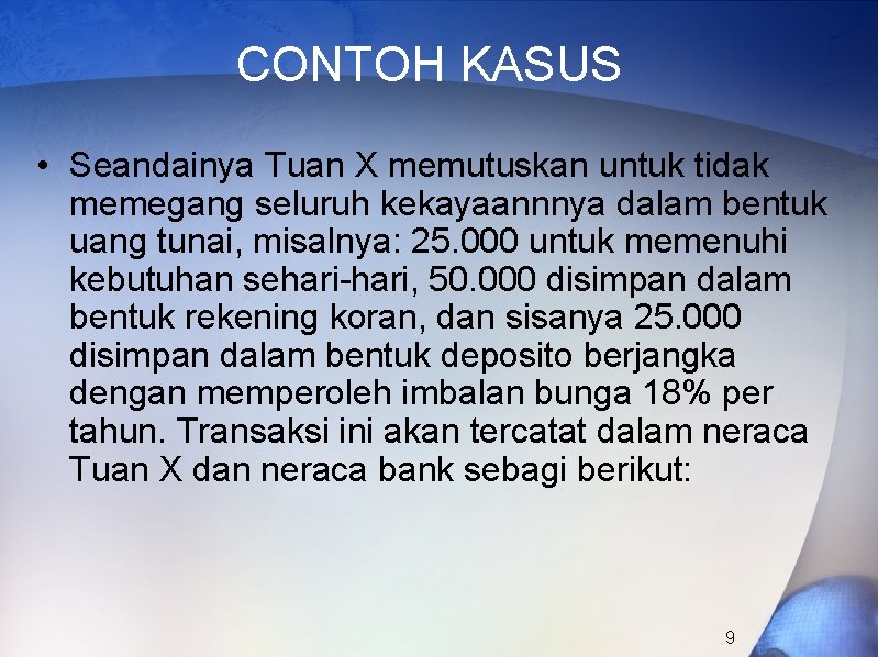 CONTOH KASUS • Seandainya Tuan X memutuskan untuk tidak memegang seluruh kekayaannnya dalam bentuk