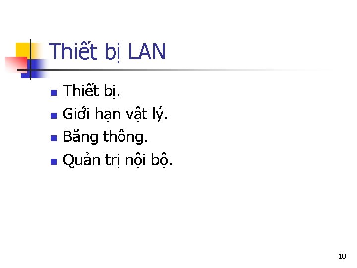 Thiết bị LAN n n Thiết bị. Giới hạn vật lý. Băng thông. Quản