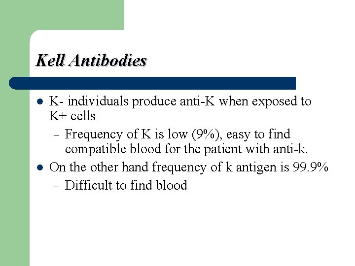 Kell Antibodies l l K- individuals produce anti-K when exposed to K+ cells –
