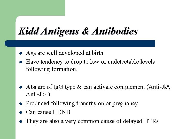 Kidd Antigens & Antibodies l l l Ags are well developed at birth Have