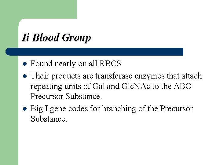Ii Blood Group l l l Found nearly on all RBCS Their products are