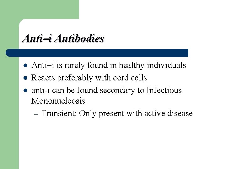 Anti i Antibodies l l l Anti i is rarely found in healthy individuals