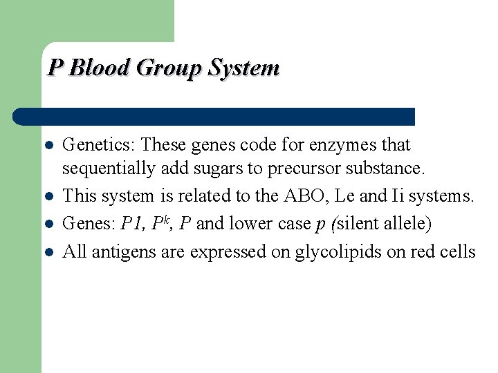 P Blood Group System l l Genetics: These genes code for enzymes that sequentially