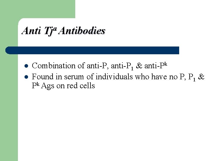 Anti Tja Antibodies l l Combination of anti-P, anti-P 1 & anti-Pk Found in